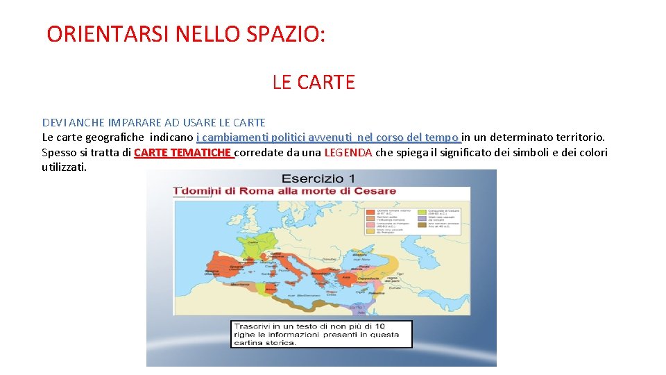 ORIENTARSI NELLO SPAZIO: LE CARTE DEVI ANCHE IMPARARE AD USARE LE CARTE Le carte