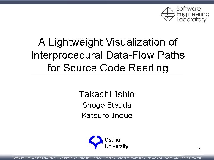 A Lightweight Visualization of Interprocedural Data-Flow Paths for Source Code Reading Takashi Ishio Shogo