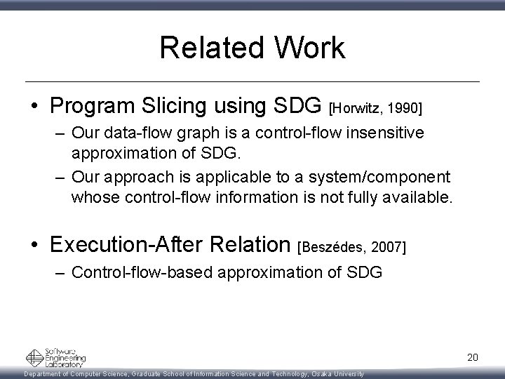 Related Work • Program Slicing using SDG [Horwitz, 1990] – Our data-flow graph is