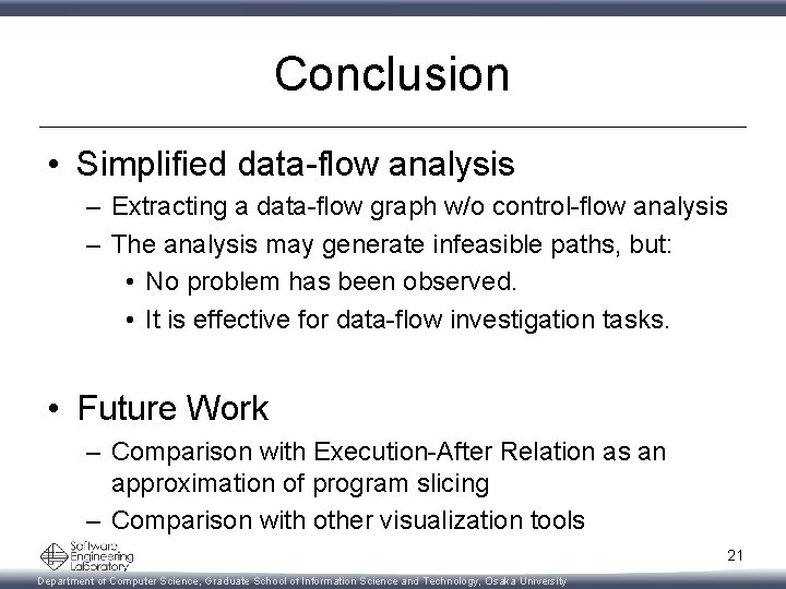 Conclusion • Simplified data-flow analysis – Extracting a data-flow graph w/o control-flow analysis –