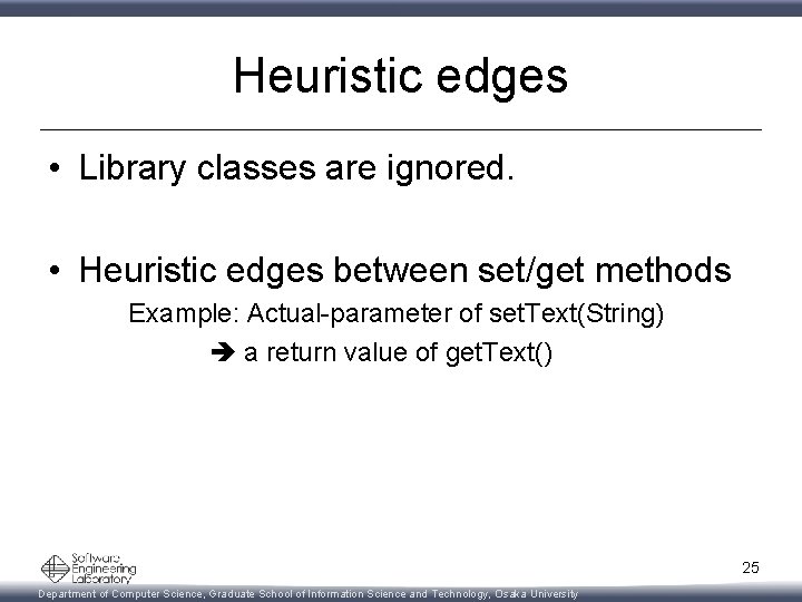 Heuristic edges • Library classes are ignored. • Heuristic edges between set/get methods Example: