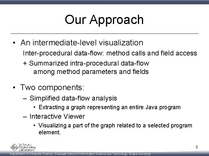 Our Approach • An intermediate-level visualization Inter-procedural data-flow: method calls and field access +
