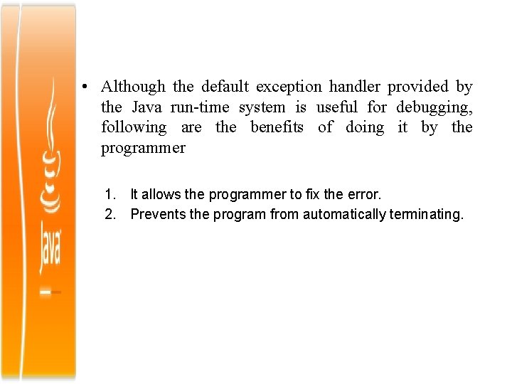  • Although the default exception handler provided by the Java run-time system is