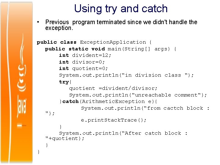 Using try and catch • Previous program terminated since we didn't handle the exception.