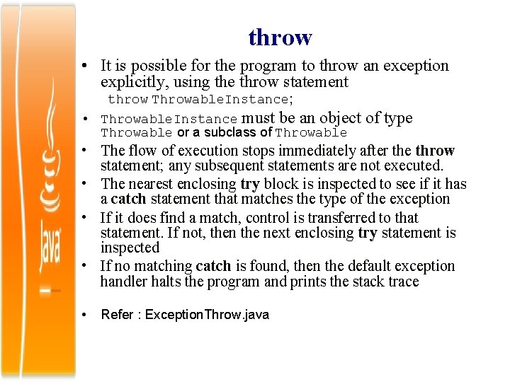 throw • It is possible for the program to throw an exception explicitly, using