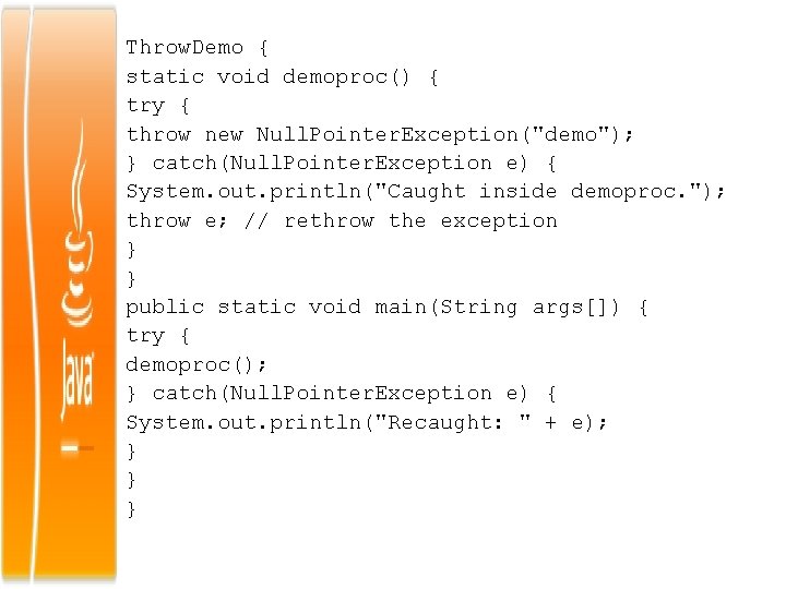 Throw. Demo { static void demoproc() { try { throw new Null. Pointer. Exception("demo");