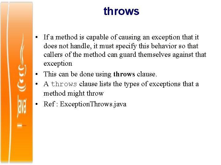 throws • If a method is capable of causing an exception that it does