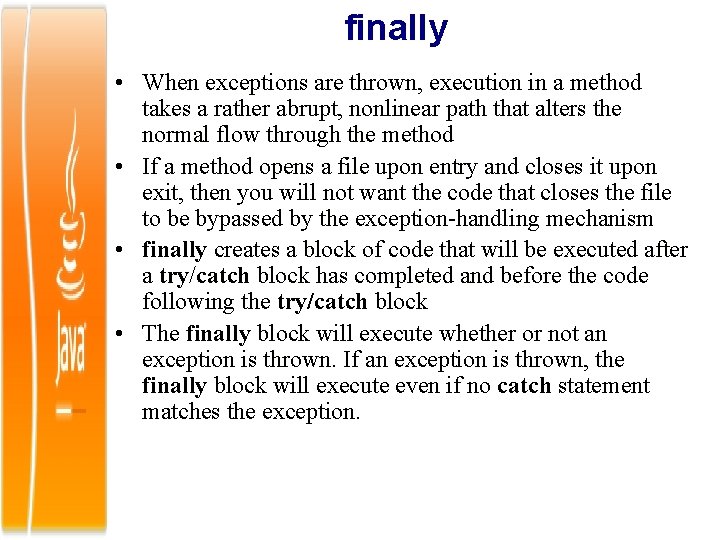 finally • When exceptions are thrown, execution in a method takes a rather abrupt,