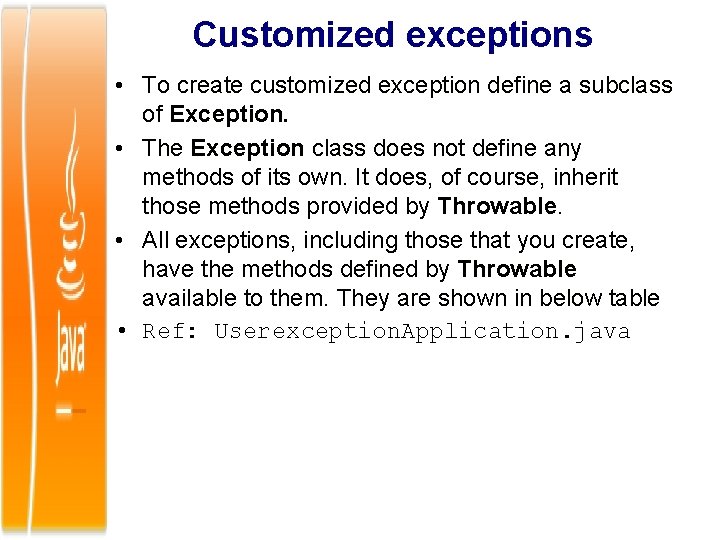Customized exceptions • To create customized exception define a subclass of Exception. • The