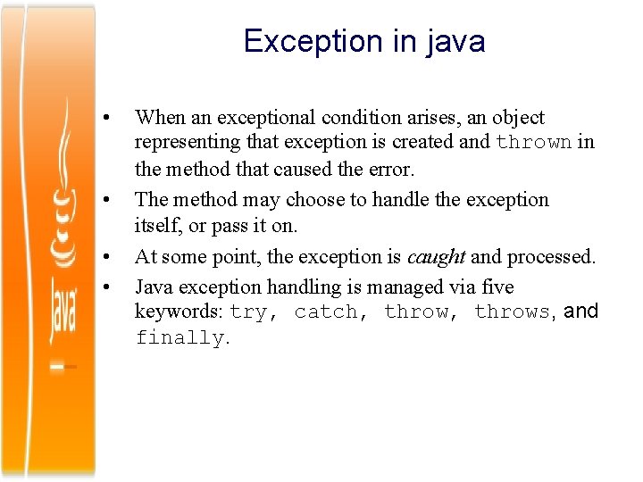 Exception in java • • When an exceptional condition arises, an object representing that