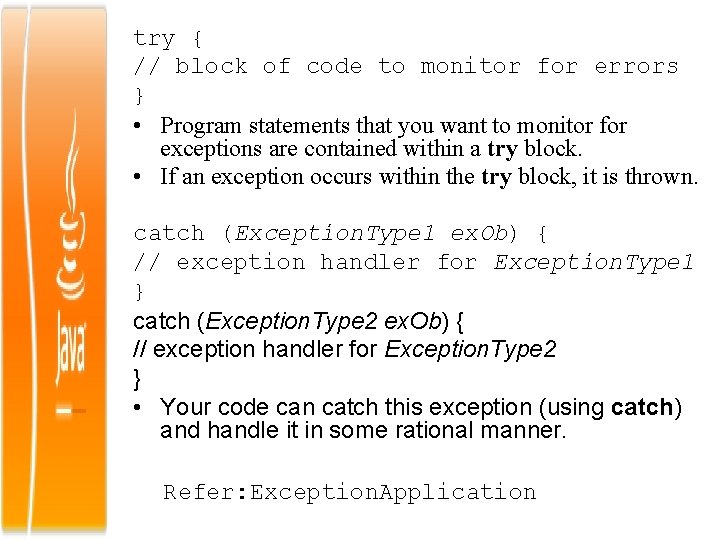 try { // block of code to monitor for errors } • Program statements