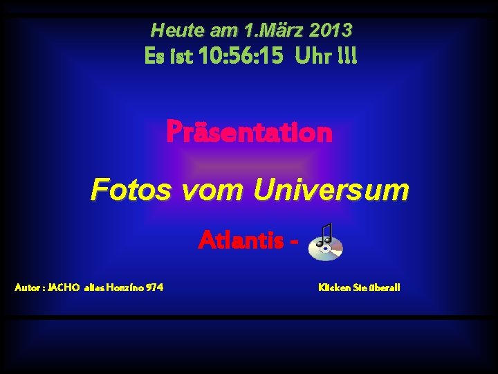 Heute am 1. März 2013 Es ist 10: 56: 15 Uhr !!! Präsentation Fotos