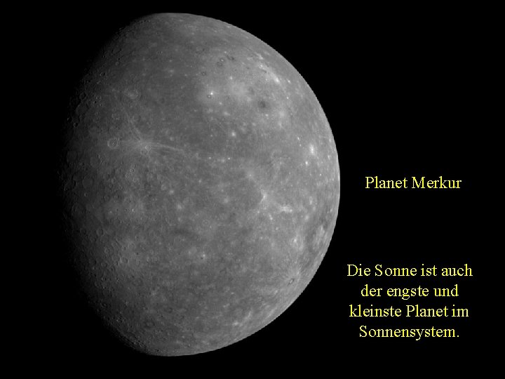 Planet Merkur Die Sonne ist auch der engste und kleinste Planet im Sonnensystem. 