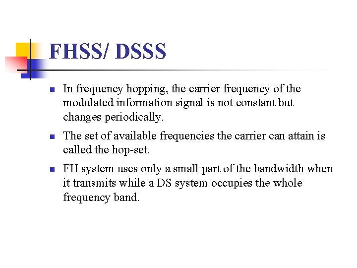 FHSS/ DSSS n n n In frequency hopping, the carrier frequency of the modulated