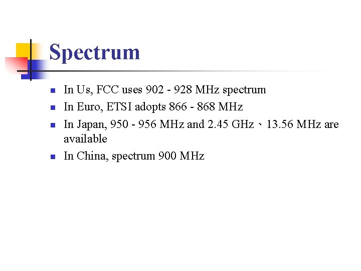 Spectrum n n In Us, FCC uses 902 - 928 MHz spectrum In Euro,