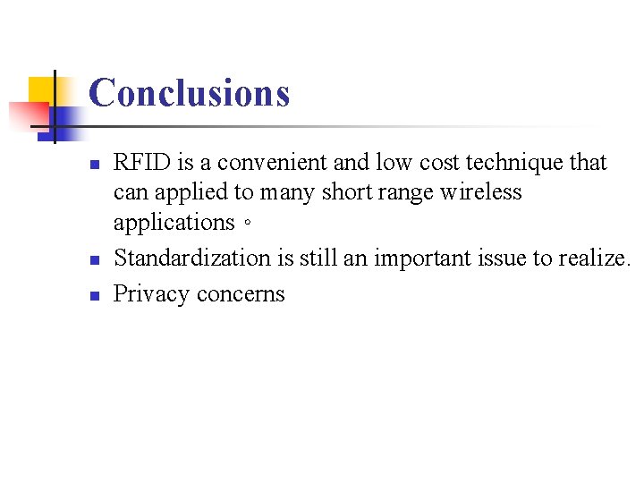 Conclusions n n n RFID is a convenient and low cost technique that can