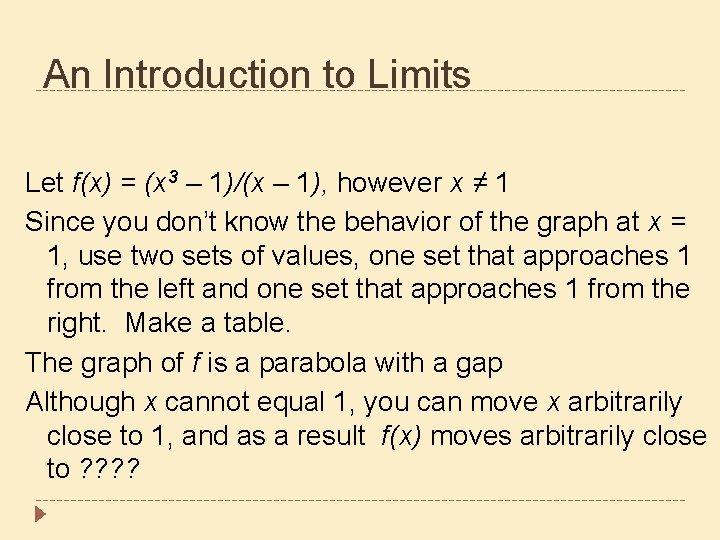 An Introduction to Limits Let f(x) = (x 3 – 1)/(x – 1), however