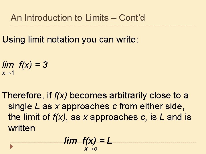 An Introduction to Limits – Cont’d Using limit notation you can write: lim f(x)