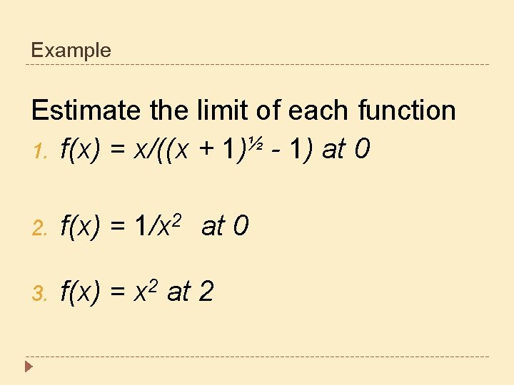 Example Estimate the limit of each function 1. f(x) = x/((x + 1)½ -