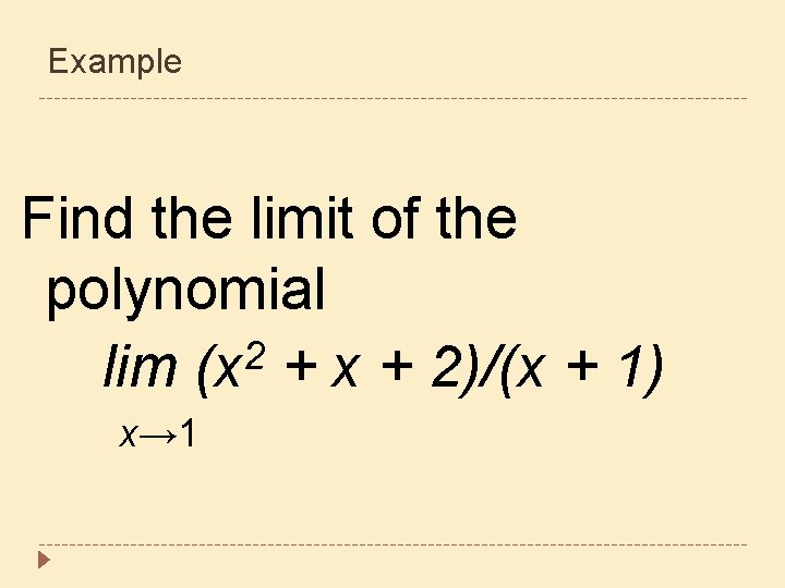 Example Find the limit of the polynomial 2 lim (x + 2)/(x + 1)