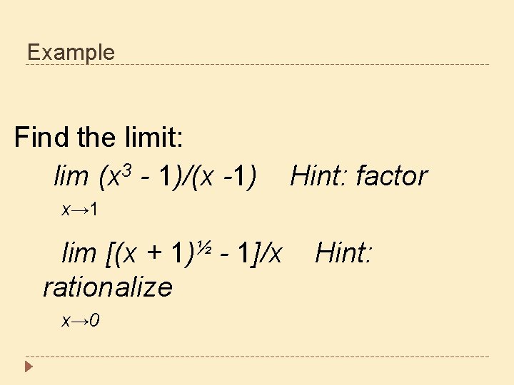 Example Find the limit: lim (x 3 - 1)/(x -1) Hint: factor x→ 1