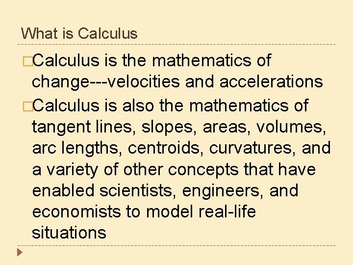 What is Calculus �Calculus is the mathematics of change---velocities and accelerations �Calculus is also