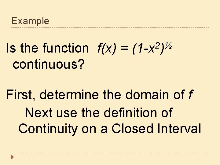 Example Is the function f(x) = continuous? 2 ½ (1 -x ) First, determine