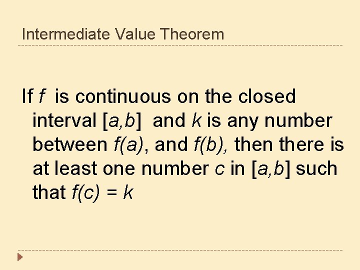 Intermediate Value Theorem If f is continuous on the closed interval [a, b] and