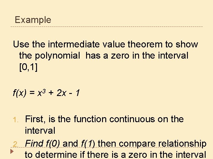 Example Use the intermediate value theorem to show the polynomial has a zero in