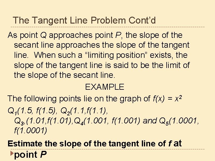 The Tangent Line Problem Cont’d As point Q approaches point P, the slope of