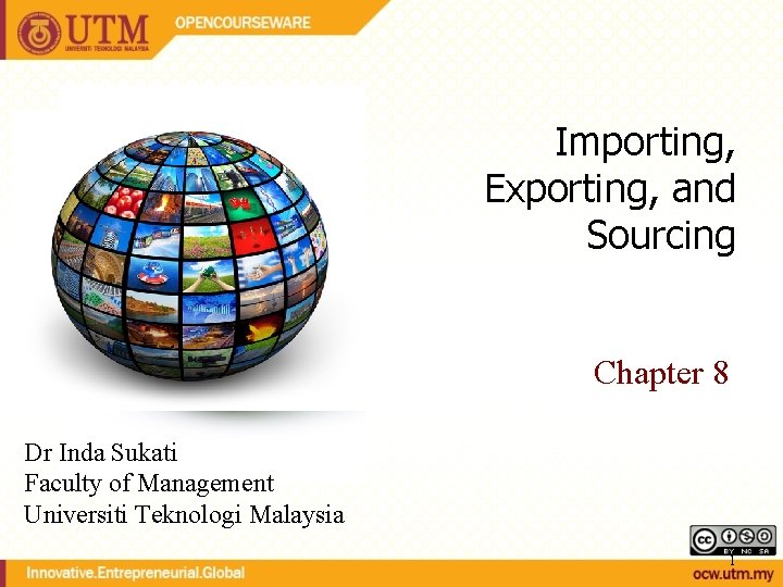 Importing, Exporting, and Sourcing Chapter 8 Dr Inda Sukati Faculty of Management Universiti Teknologi