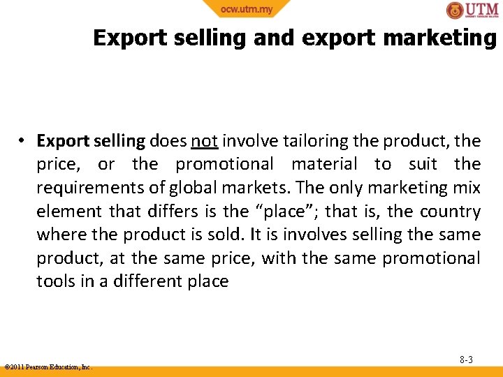 Export selling and export marketing • Export selling does not involve tailoring the product,