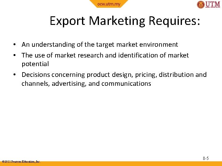Export Marketing Requires: • An understanding of the target market environment • The use