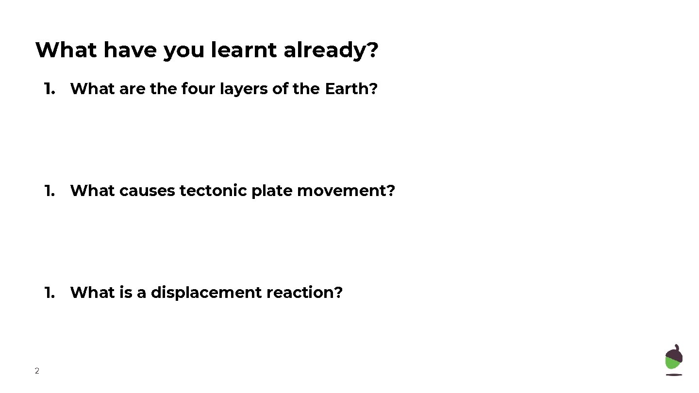 What have you learnt already? 1. What are the four layers of the Earth?