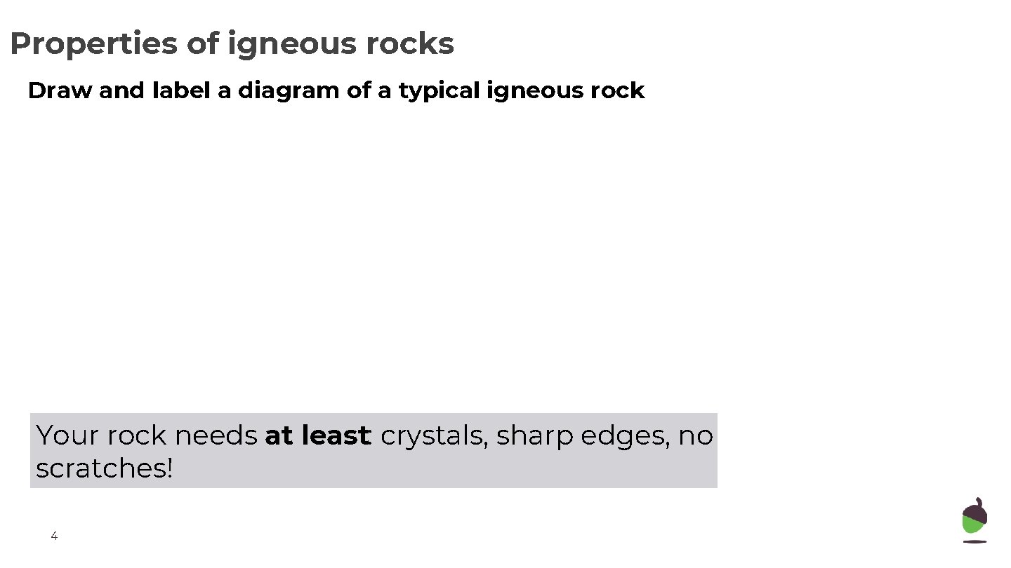 Properties of igneous rocks Draw and label a diagram of a typical igneous rock