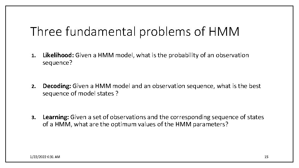 Three fundamental problems of HMM 1. Likelihood: Given a HMM model, what is the