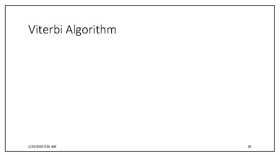 Viterbi Algorithm 1/22/2022 6: 31 AM 26 