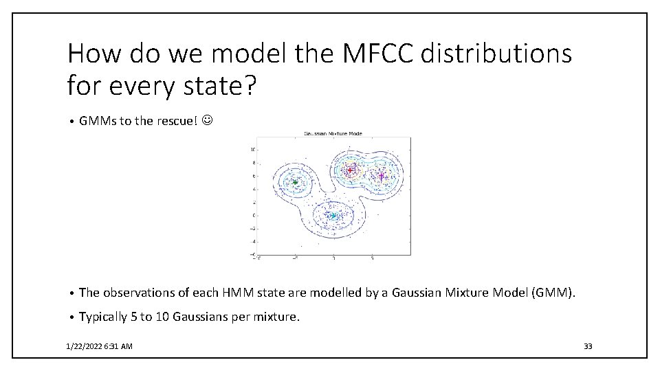 How do we model the MFCC distributions for every state? • GMMs to the