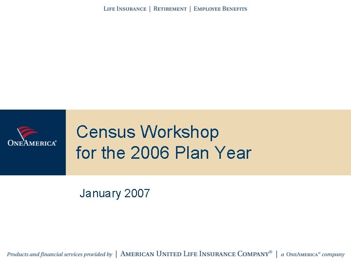 Census Workshop for the 2006 Plan Year January 2007 