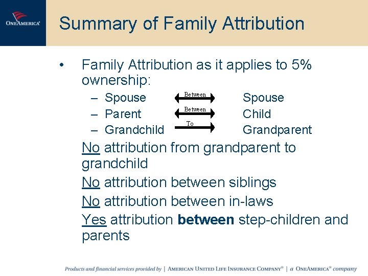 Summary of Family Attribution • Family Attribution as it applies to 5% ownership: –