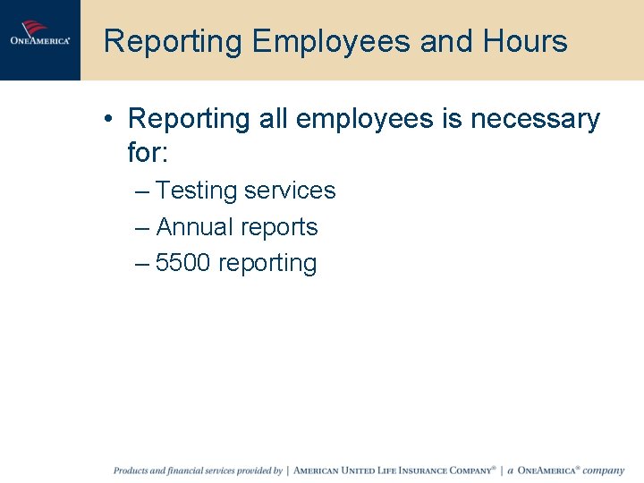 Reporting Employees and Hours • Reporting all employees is necessary for: – Testing services