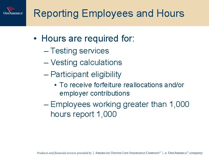 Reporting Employees and Hours • Hours are required for: – Testing services – Vesting