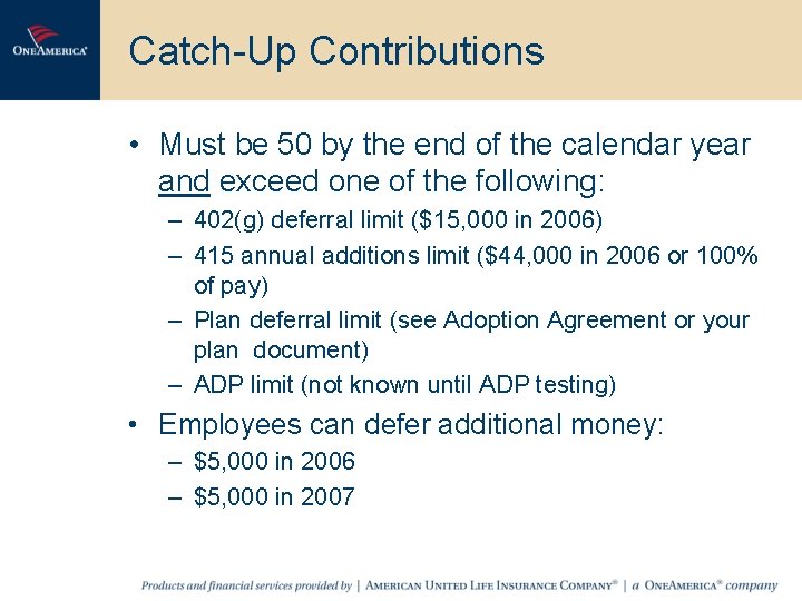 Catch-Up Contributions • Must be 50 by the end of the calendar year and