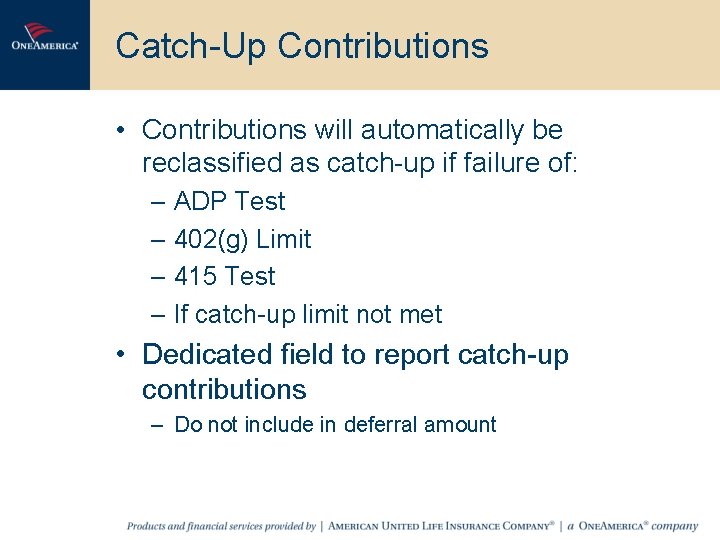 Catch-Up Contributions • Contributions will automatically be reclassified as catch-up if failure of: –