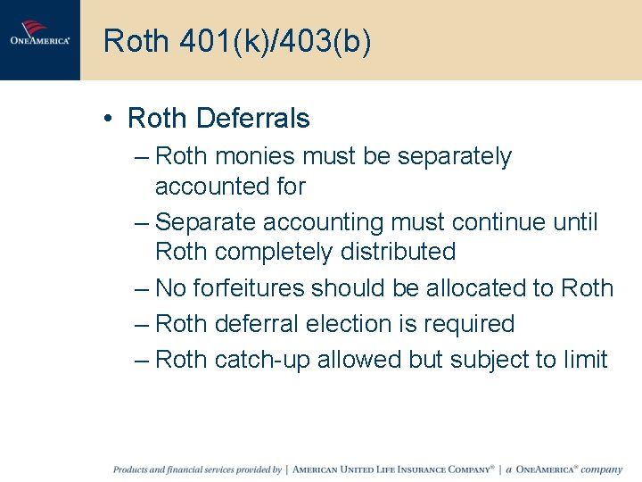 Roth 401(k)/403(b) • Roth Deferrals – Roth monies must be separately accounted for –