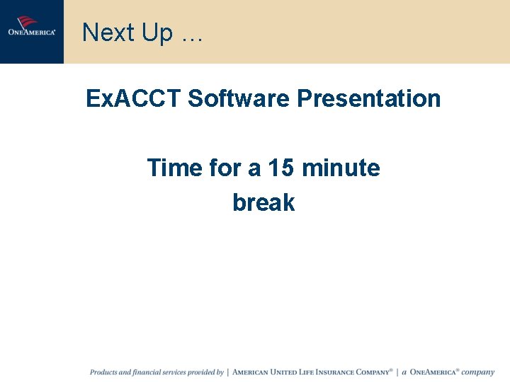 Next Up … Ex. ACCT Software Presentation Time for a 15 minute break 
