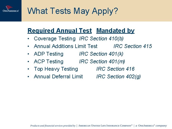 What Tests May Apply? Required Annual Test Mandated by • • • Coverage Testing