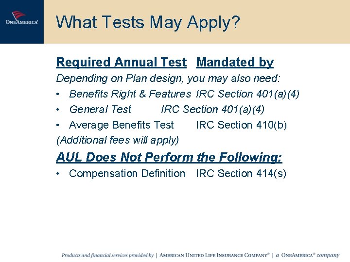 What Tests May Apply? Required Annual Test Mandated by Depending on Plan design, you