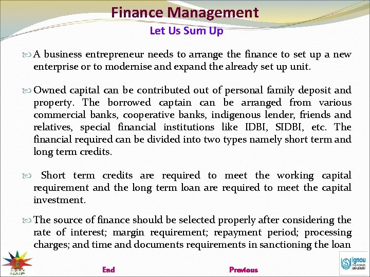Finance Management Let Us Sum Up A business entrepreneur needs to arrange the finance