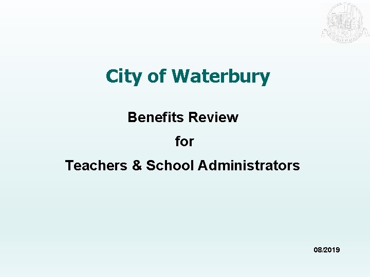 City of Waterbury Benefits Review for Teachers & School Administrators 08/2019 